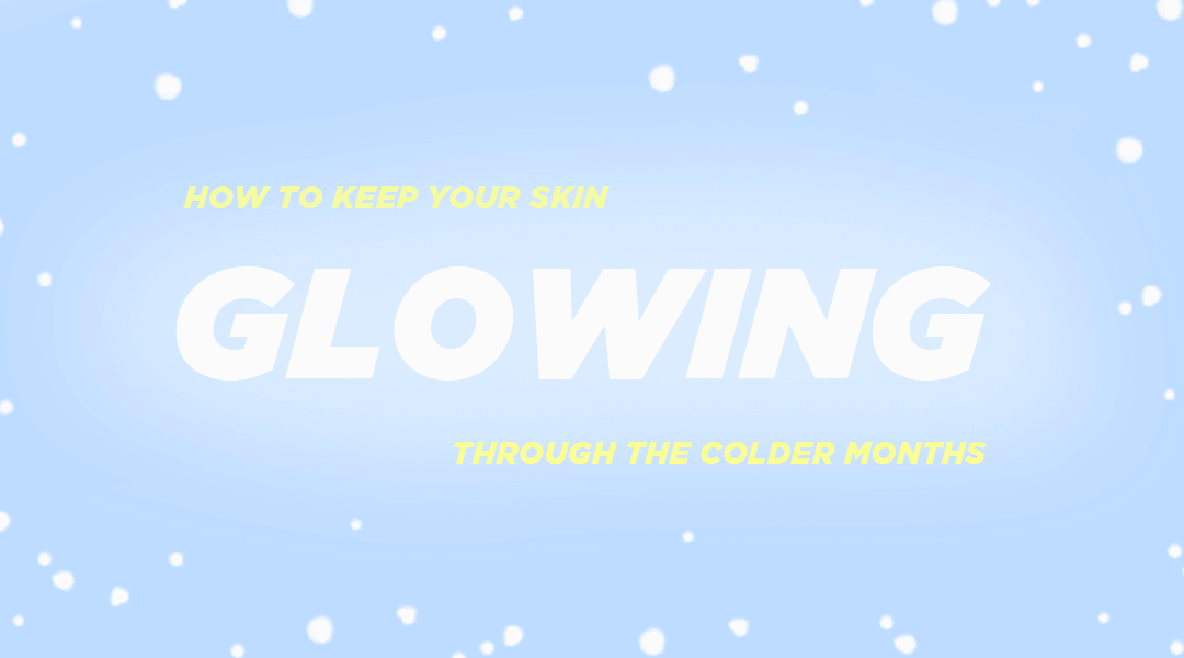 How to Keep Your Skin Glowing Through the Colder Months - Vitamasques